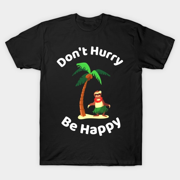 Don&#39;t Hurry Be Happy - Cute Lazy Funny Sloth T-Shirt by Famgift